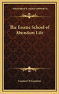 The Essene School of Abundant Life - Hardcover