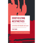 Eroticizing Aesthetics: In the Real with Bataille and Lacan - Paperback