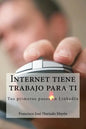 Internet tiene trabajo para ti: Tus primeros pasos en LinkedIn - Paperback