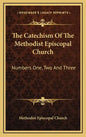 The Catechism of the Methodist Episcopal Church: Numbers One, Two and Three - Hardcover