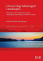 Uncovering Submerged Landscapes: Towards a GIS method for locating submerged archaeology in southeast Alaska - Paperback