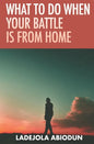 What to Do When Your Battle Is From Home - Paperback