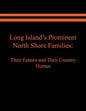 Long Island's Prominent North Shore Families: Their Estates and Their Country Homes. Volume I - Paperback
