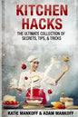 Kitchen Hacks: The Ultimate Collection Of Secrets, Tips, & Tricks - Paperback