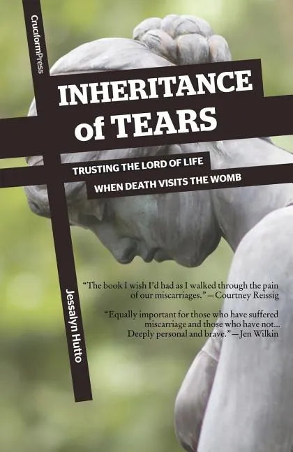 Inheritance of Tears: Trusting the Lord of Life When Death Visits the Womb - Paperback