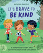 It's Brave to Be Kind: A Kindness Story and Activity Book for Children - Paperback