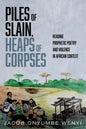 Piles of Slain, Heaps of Corpses: Reading Prophetic Poetry and Violence in African Context - Paperback