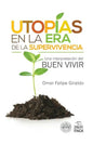 Utopias en la era de la supervivencia.: Una interpretacion del Buen Vivir - Paperback