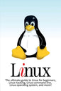 Linux: The ultimate guide to Linux for beginners, Linux hacking, Linux command line, Linux operating system, and more! - Paperback