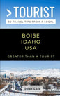 Greater Than a Tourist-Boise Idaho USA: 50 Travel Tips from a Local - Paperback