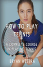 How To Play Tennis: A Complete Course In Playing Tennis - Paperback