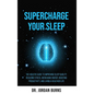 Supercharge Your Sleep: The Holistic Guide to Improving Sleep Quality, Reducing Stress, Increasing Energy, Boosting Productivity and Living a - Hardcover