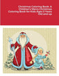Christmas Coloring Book: A Children's Merry Christmas Coloring Book for Kids Ages 5 Years Old and up - Paperback