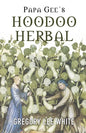 Papa Gee's Hoodoo Herbal: The Magic of Herbs, Roots, and Minerals in the Hoodoo Tradition - Paperback