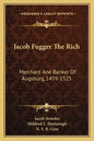 Jacob Fugger the Rich: Merchant and Banker of Augsburg, 1459-1525 - Paperback