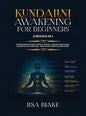 Kundalini Awakening for Beginners: 2 Books in 1: Expand Mind Power, Astral Travel, Chakra Meditation, Learn Psychic Abilities, Open Your Third Eye and - Hardcover