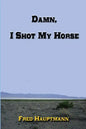 Damn, I Shot My Horse - Paperback