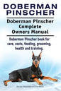 Doberman Pinscher. Doberman Pinscher Complete Owners Manual. Doberman Pinscher book for care, costs, feeding, grooming, health and training. - Paperback