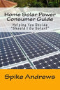 Home Solar Power Consumer Guide: Helping You Decide Should I Go Solar? - Paperback