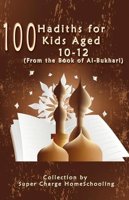 100 Hadiths for Kids Aged 10-12 (from the Book of Al-Bukhari) - Paperback