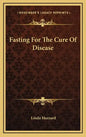 Fasting for the Cure of Disease - Hardcover