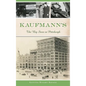 Kaufmann's: The Big Store in Pittsburgh - Hardcover