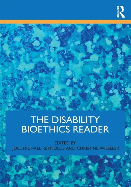 The Disability Bioethics Reader - Paperback
