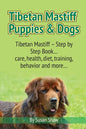 Tibetan Mastiff Puppies & Dogs: Tibetan Mastiff - Step by Step Book... care, health, diet, training, behavior and more... - Paperback