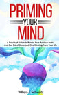 Priming Your Mind: A Practical Guide to Rewire Your Anxious Brain and Get Rid of Stress and Overthinking From Your Life - Paperback