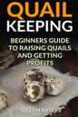 Quail Keeping: Beginners Guide to Raising Quails and Getting Profits - Paperback