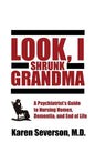 Look, I Shrunk Grandma: A Psychiatrist's Guide to Nursing Homes, Dementia, and End of Life - Paperback