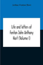 Life And Letters Of Fenton John Anthony Hort (Volume I) - Paperback