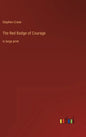 The Red Badge of Courage: in large print - Hardcover