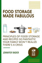 Food Storage Made Fabulous: Principles of Food Storage and Recipes So Fantastic Your Family Won't Realize There's a Disaster - Paperback