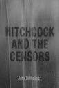 Hitchcock and the Censors - Hardcover