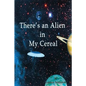 There's an Alien in My Cereal - Paperback