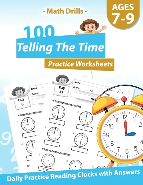 Math Drills - 100 Telling The Time Practice Worksheets - Daily Practice Reading Clocks With Answers: Clocks, Hours, Quarter Hours, Five Minutes, Minut - Paperback
