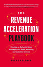 The Revenue Acceleration Playbook: Creating an Authentic Buyer Journey Across Sales, Marketing, and Customer Success - Hardcover