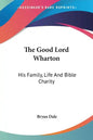 The Good Lord Wharton: His Family, Life And Bible Charity - Paperback