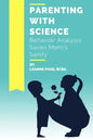 Parenting with Science: Behavior Analysis Saves Mom's Sanity - Paperback
