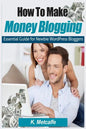 How To Make Money Blogging: Essential Guide for Newbie WordPress Bloggers - Paperback