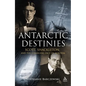 Antarctic Destinies: Scott, Shackleton, and the Changing Face of Heroism - Paperback
