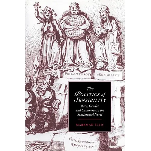 The Politics of Sensibility: Race, Gender and Commerce in the Sentimental Novel - Paperback