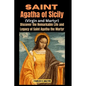 Saint Agatha of Sicily (Virgin and Martyr): Discover the Remarkable Life and Legacy of Saint Agatha the Martyr - Paperback