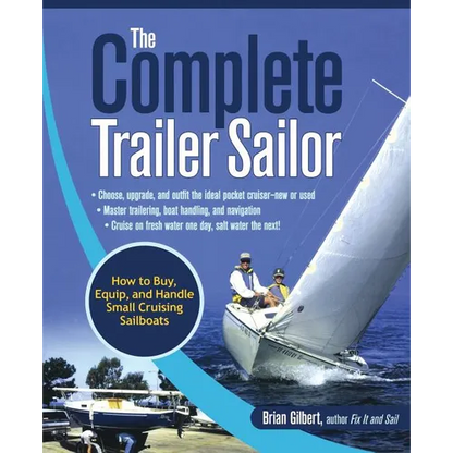The Complete Trailer Sailor: How to Buy, Equip, and Handle Small Cruising Sailboats - Paperback