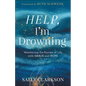 Help, I'm Drowning: Weathering the Storms of Life with Grace and Hope - Hardcover