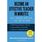 Become an Effective Teacher in Minutes: Best Teaching Practices You Can Use Now - Paperback