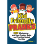 Kid Friendly Pranks: 250 Wholesome and Easy Pranks, Gags, and Practical Jokes For Kids - Paperback