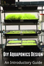 Diy Aquaponics Design: An Introductory Guide - Paperback