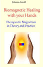 Biomagnetic Healing with your Hands: Therapeutic Magnetism in Theory and Practice - Paperback